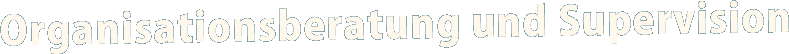 Organisationsberatung und Supervision